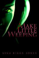 Cover of Make Little Weeping by Nina Riggs Jones