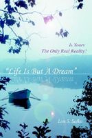 Cover of "Life Is But a Dream": Is Yours the Only Real Reality? by Lon S. Safko