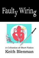 Cover of Faulty Wiring: A Collection of Short Fiction by Keith Blenman