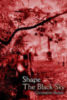 Cover of Shape The Black Sky by Christopher J. Dwyer