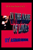 Cover of In the Name of Love!: All-4-Love Series 2 of 3 by Ashaki Boelter