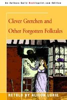 Clever Gretchen And Other Forgotten Folktales