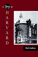 Cover of A Spy at Harvard: Novel by Paul Luchessa