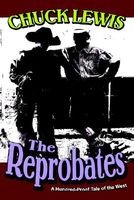 Cover of The Reprobates: A Hundred-Proof Tale of the West by Chuck Lewis