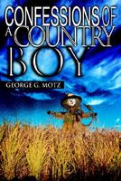 Cover of Confessions of a Country Boy by George G. Motz