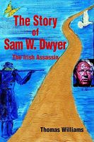 The Story Of Sam W. Dwyer