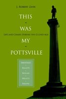 Cover of This Was My Pottsville: Life and Crimes During the Gilded Age by J. Robert Zane