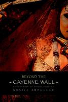 Cover of Beyond the Cayenne Wall: Collection of Short Stories by Shaila Abdullah