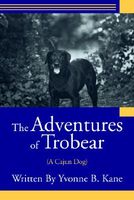 Cover of The Adventures of Trobear: by Yvonne B. Kane