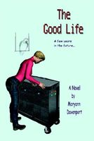 Cover of The Good Life: A Few Years in the Future... by Maryann Davenport