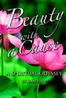 Cover of Beauty with a Cause: A Spiritual Odyssey by Han Shin