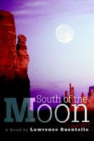 Cover of South of the Moon by Lawrence Buentello
