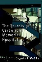Cover of The Secrets of Cartwright Memorial Hospital by Crystal Walls