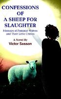 Confessions of a Sheep for Slaughter: Memoirs of Feminist Wolves and Their Little Crimes