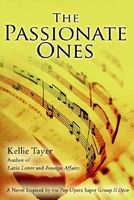 Cover of The Passionate Ones: A Novel Inspired by the Pop Opera Super Group Il Divo by Kellie Tayer