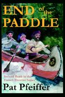 Cover of End of the Paddle: Second Book in the French Frontier Series by Pat Pfeiffer