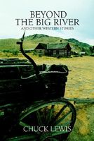 Cover of Beyond the Big River: And Other Western Stories by Chuck Lewis