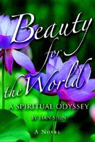Cover of Beauty for the World: A Spiritual Odyssey by Han Shin