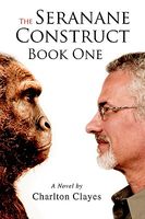 Cover of The Seranane Construct Book One by Charlton Clayes