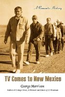 Cover of TV Comes to New Mexico: A Romantic History by George Morrison