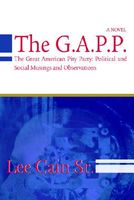 Cover of The G.A.P.P.: The Great American Pity Party: Political and Social Musings and Observations by Lee Cain
