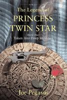 Cover of The Legend of Princess Twin Star: Book One: Taken Into Deep Shadows by Joe Pegasus