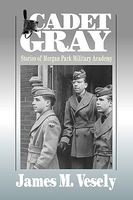 Cover of Cadet Gray: Stories of Morgan Park Military Academy by James M. Vesely