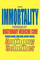 Cover of Immortality Powered By Quaternary Medicine Code by Anthony Scheiber