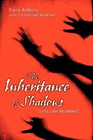 Cover of The Inheritance of Shadows: Curtis Lake Mysteries by Frank Anthony