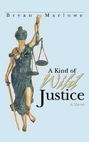 Cover of A Kind of Wild Justice by Bryan Marlowe