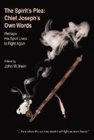 Cover of The Spirit's Plea: Chief Joseph's Own Words: Perhaps His Spirit Lives to Fight Again by John W. Irwin