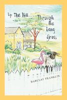 Cover of Up the Hill, Through the Long Grass by Barclay Franklin