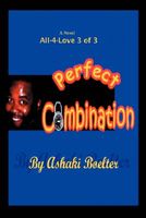 Cover of Perfect Combination: All-4-Love Series 3 of 3 by Ashaki Boelter