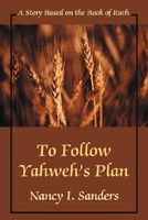 To Follow Yahweh's Plan: A Story Based on the Book of Ruth
