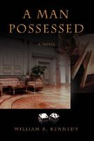 Cover of A Man Possessed by William R. Kennedy