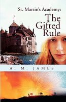 Cover of St. Martin's Academy: The Gifted Rule by A.M. James