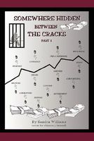 Cover of Somewhere Hidden Between the Cracks: Part 1 by Sandra Williams