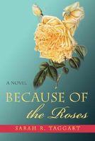 Cover of Because of the Roses by Sarah R. Taggart