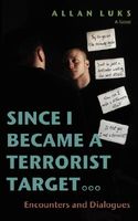 Cover of Since I Became a Terrorist Target: Encounters and Dialogues by Allan Luks