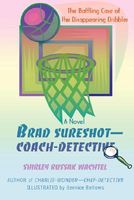 Brad Sureshot--Coach-Detective: The Baffling Case of the Disappearing Dribbler