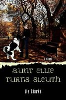 Cover of Aunt Ellie Turns Sleuth by Liz Clarke