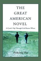 Cover of The Great American Novel: A Cynic's Trip Through God Knows Where by Porkchop Pan