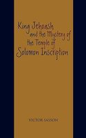 King Jehoash and the Mystery of the Temple of Solomon Inscription