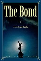 Cover of The Bond: Ia Love Beyond Mortality by Tom Halvorson