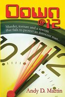 Cover of Down @ 12: Murder, Torture and a System That Fails to Protect an Innocent Man... by Andy D. Martin