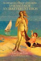 Cover of The Tales of an Irreverent Eros: An Outrageous Collection of Love Stories by Larry Serfozo