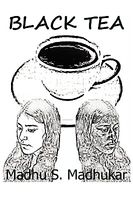 Cover of Black Tea: The Story Is about India's Bias Against Darker Skin Color, Particularly Pertaining to Women. by Madhu S. Madhukar