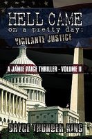 Cover of Hell Came on a Pretty Day: Vigilante Justice by Bryce Thunder King