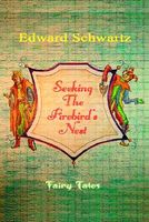 Cover of Seeking the Firebird's Nest: Fairy Tales by Edward Schwartz