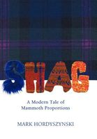 Cover of Shag: A Modern Tale of Mammoth Proportions by Mark Hordyszynski
